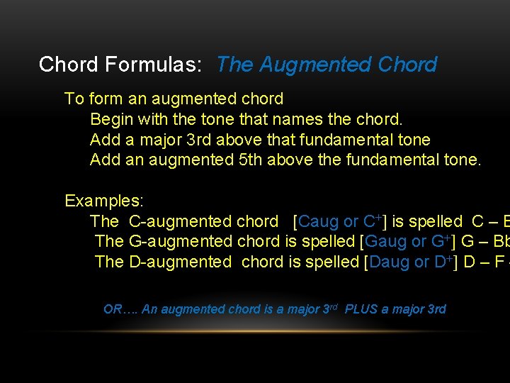 Chord Formulas: The Augmented Chord To form an augmented chord Begin with the tone