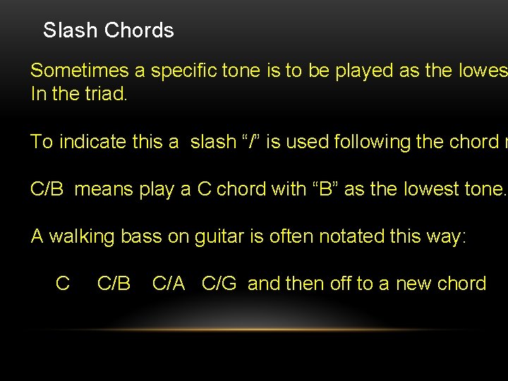 Slash Chords Sometimes a specific tone is to be played as the lowes In