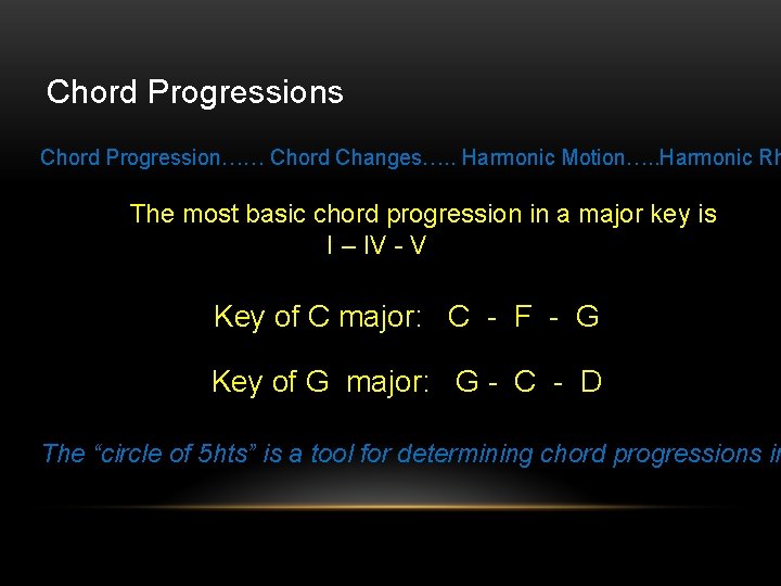 Chord Progressions Chord Progression…… Chord Changes…. . Harmonic Motion…. . Harmonic Rh The most