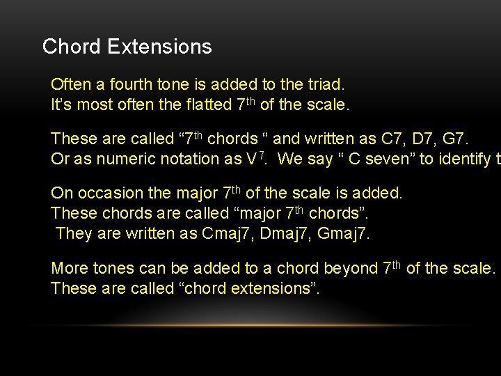 Chord Extensions Often a fourth tone is added to the triad. It’s most often