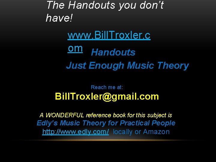 The Handouts you don’t have! www. Bill. Troxler. c om Handouts Just Enough Music