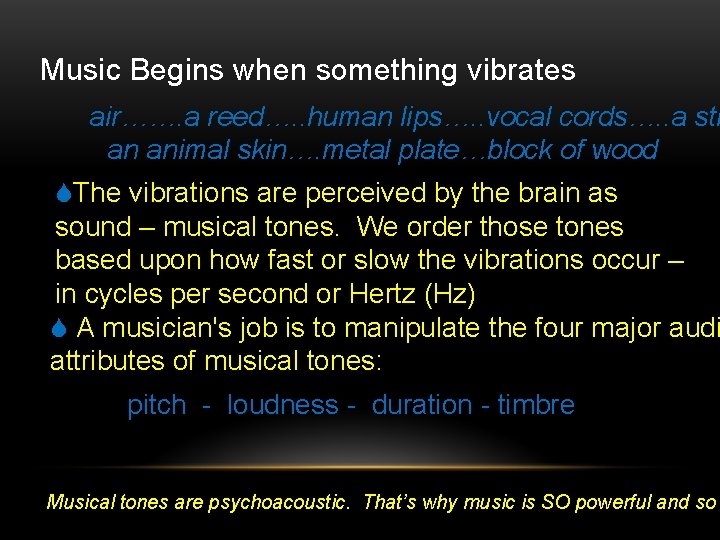 Music Begins when something vibrates air……. a reed…. . human lips…. . vocal cords….