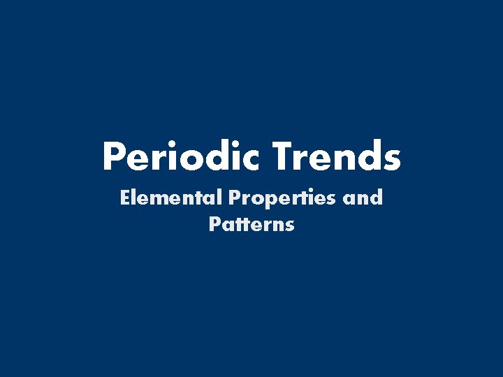 Periodic Trends Elemental Properties and Patterns 