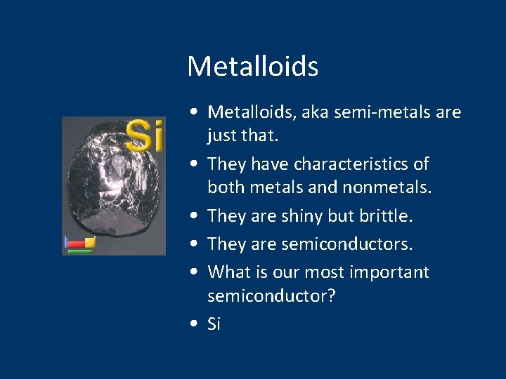 Metalloids • Metalloids, aka semi-metals are • • • just that. They have characteristics