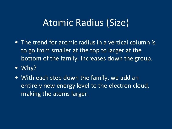 Atomic Radius (Size) • The trend for atomic radius in a vertical column is