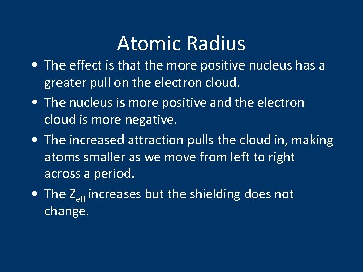 Atomic Radius • The effect is that the more positive nucleus has a greater