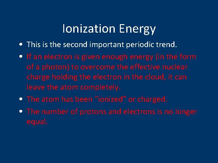 Ionization Energy • This is the second important periodic trend. • If an electron