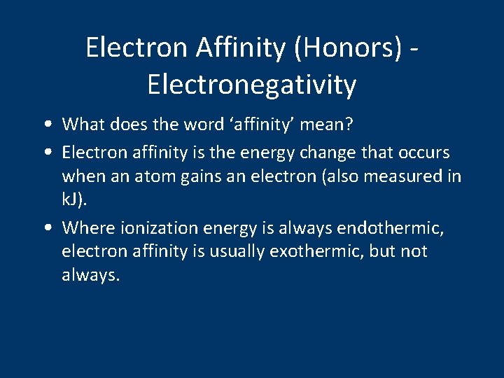 Electron Affinity (Honors) - Electronegativity • What does the word ‘affinity’ mean? • Electron