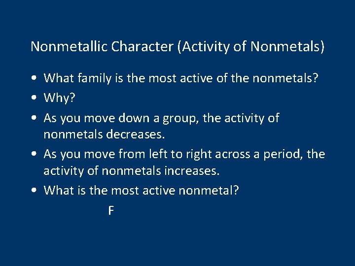 Nonmetallic Character (Activity of Nonmetals) • What family is the most active of the