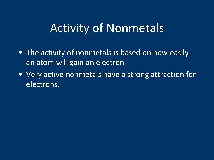 Activity of Nonmetals • The activity of nonmetals is based on how easily an