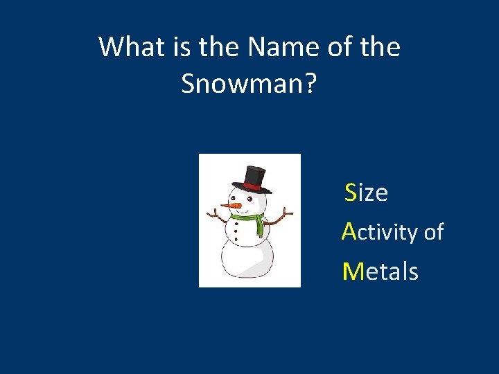 What is the Name of the Snowman? Size Activity of Metals 