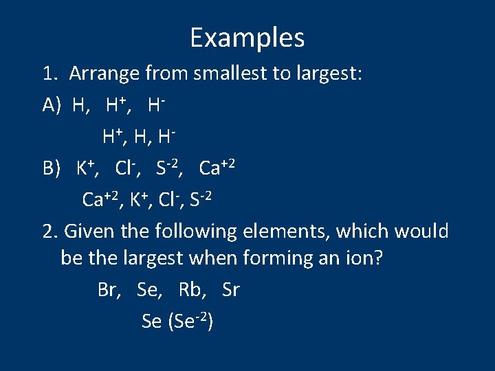 Examples 1. Arrange from smallest to largest: A) H, H+, H- H+, H, HB)