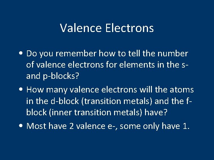 Valence Electrons • Do you remember how to tell the number of valence electrons