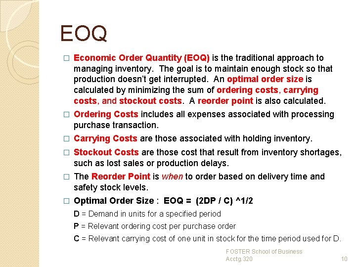 EOQ � Economic Order Quantity (EOQ) is the traditional approach to managing inventory. The