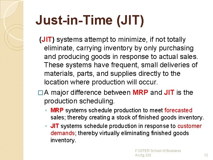 Just-in-Time (JIT) systems attempt to minimize, if not totally eliminate, carrying inventory by only