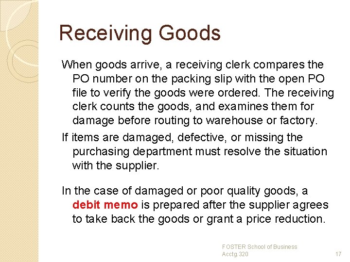 Receiving Goods When goods arrive, a receiving clerk compares the PO number on the