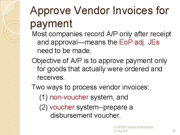 Approve Vendor Invoices for payment Most companies record A/P only after receipt and approval—means