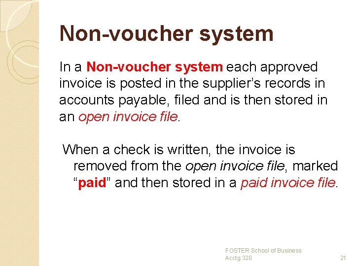 Non-voucher system In a Non-voucher system each approved invoice is posted in the supplier’s