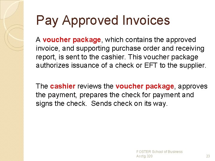 Pay Approved Invoices A voucher package, which contains the approved invoice, and supporting purchase