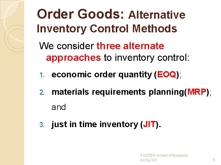 Order Goods: Alternative Inventory Control Methods We consider three alternate approaches to inventory control: