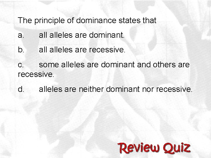 The principle of dominance states that a. alleles are dominant. b. alleles are recessive.