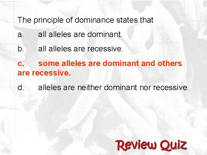 The principle of dominance states that a. alleles are dominant. b. alleles are recessive.