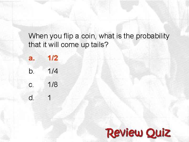 When you flip a coin, what is the probability that it will come up