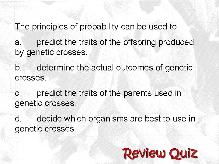 The principles of probability can be used to a. predict the traits of the
