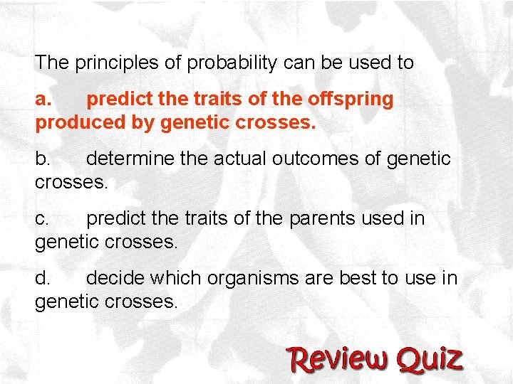The principles of probability can be used to a. predict the traits of the