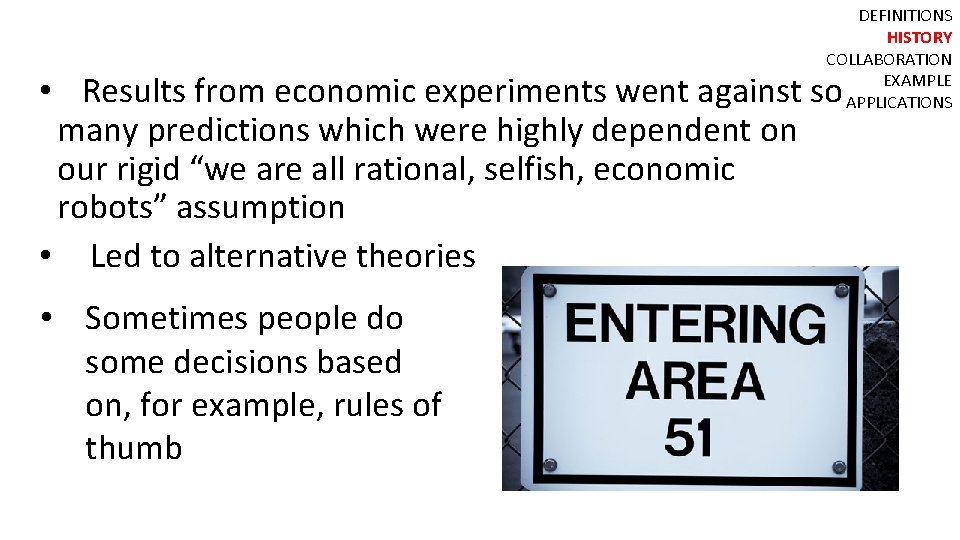 DEFINITIONS HISTORY COLLABORATION EXAMPLE APPLICATIONS • Results from economic experiments went against so many