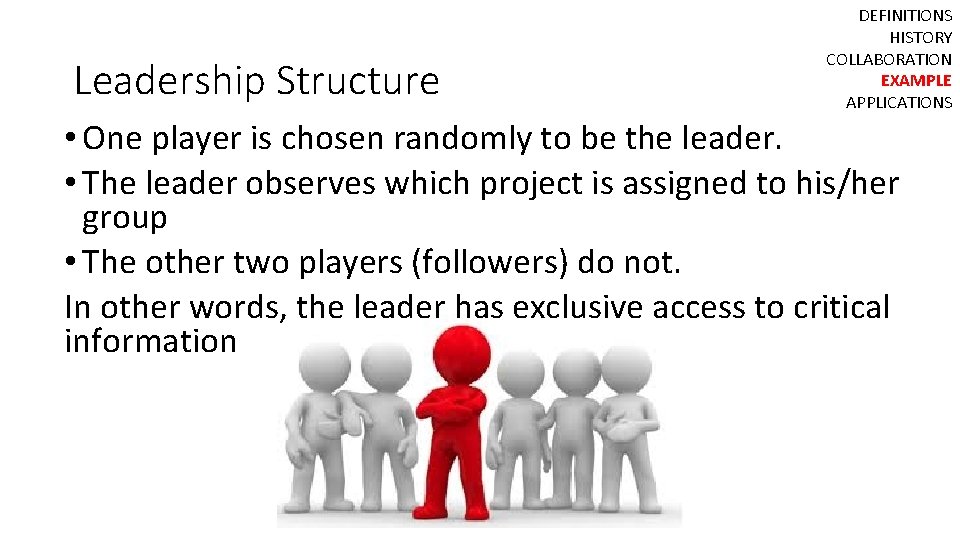 Leadership Structure DEFINITIONS HISTORY COLLABORATION EXAMPLE APPLICATIONS • One player is chosen randomly to