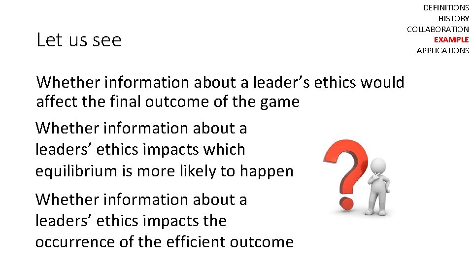 Let us see DEFINITIONS HISTORY COLLABORATION EXAMPLE APPLICATIONS Whether information about a leader’s ethics