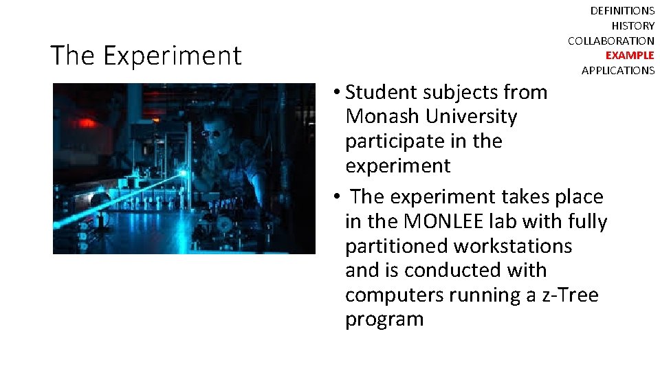 The Experiment DEFINITIONS HISTORY COLLABORATION EXAMPLE APPLICATIONS • Student subjects from Monash University participate