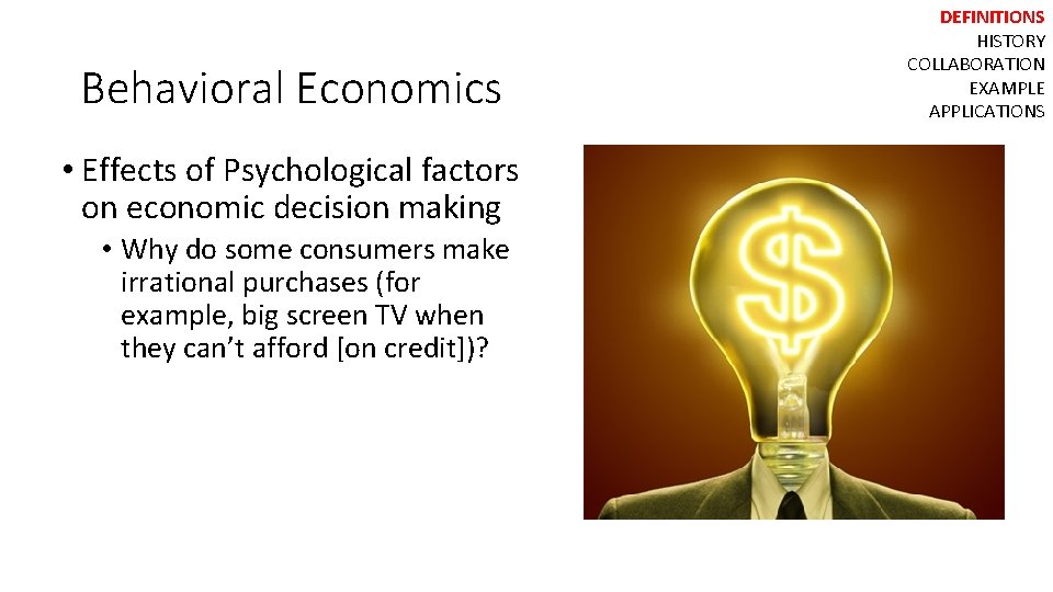 Behavioral Economics • Effects of Psychological factors on economic decision making • Why do