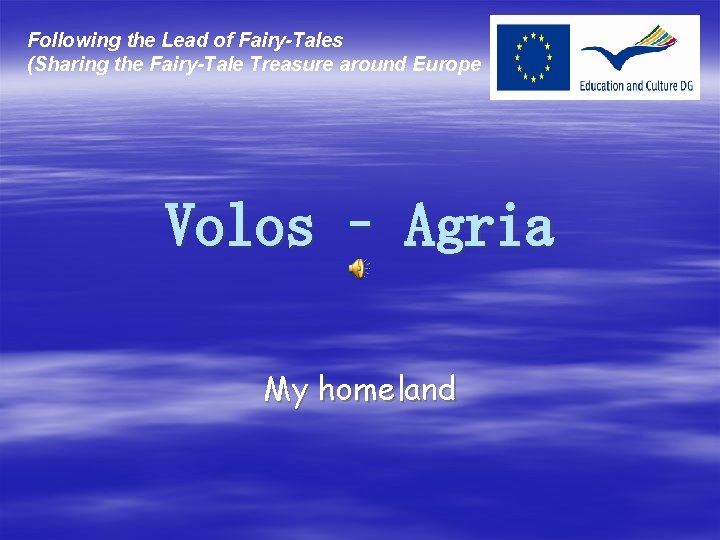 Following the Lead of Fairy-Tales (Sharing the Fairy-Tale Treasure around Europe Volos – Agria Following the Lead of Fairy-Tales (Sharing the Fairy-Tale Treasure around Europe Volos – Agria