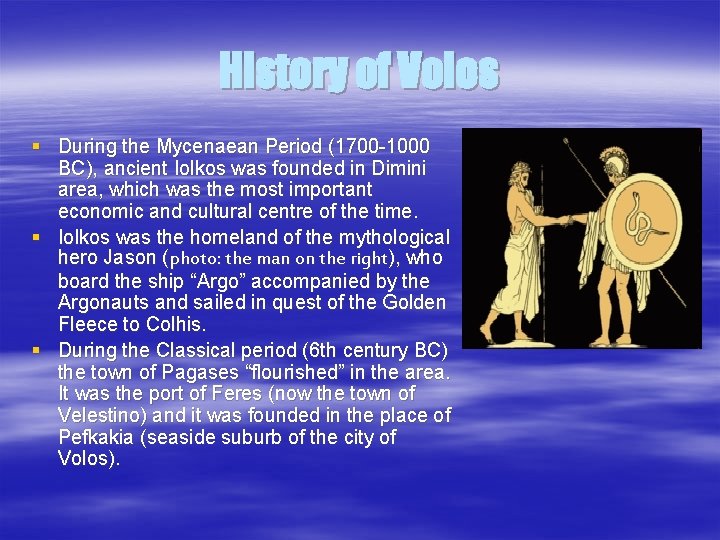 History of Volos § During the Mycenaean Period (1700 -1000 BC), ancient Iolkos was History of Volos § During the Mycenaean Period (1700 -1000 BC), ancient Iolkos was