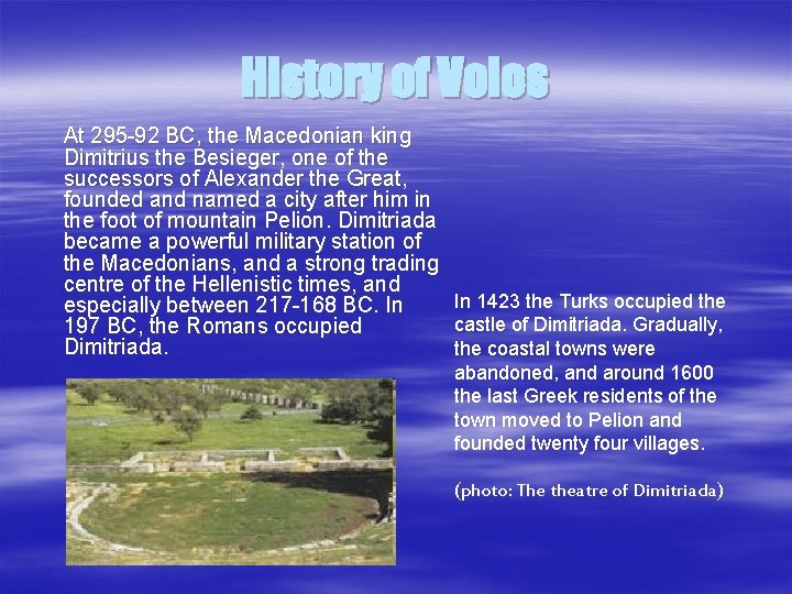History of Volos At 295 -92 BC, the Macedonian king Dimitrius the Besieger, one History of Volos At 295 -92 BC, the Macedonian king Dimitrius the Besieger, one