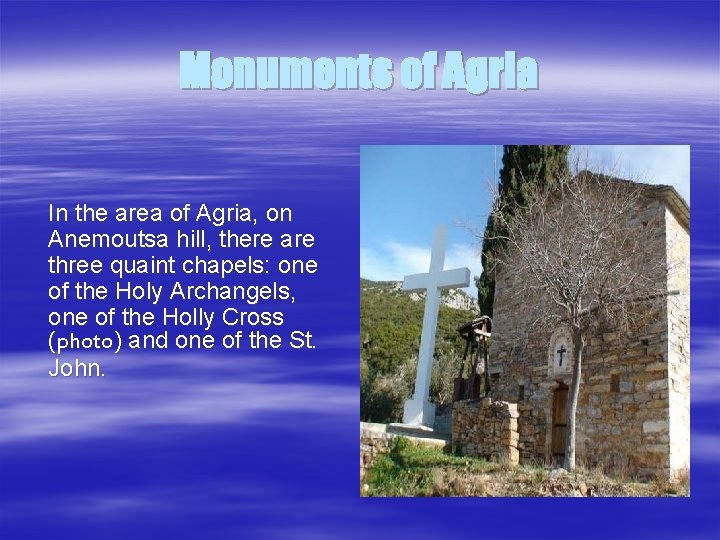 Monuments of Agria In the area of Agria, on Anemoutsa hill, there are three