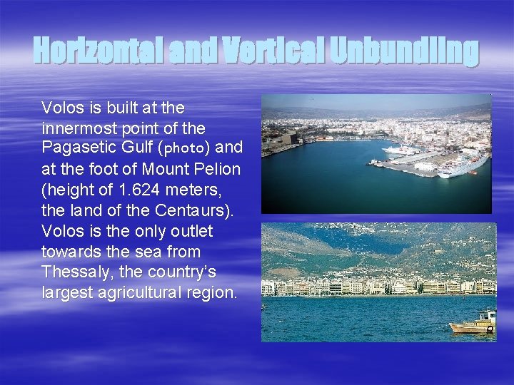 Horizontal and Vertical Unbundling Volos is built at the innermost point of the Pagasetic