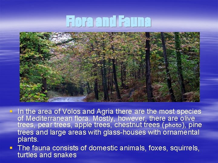 Flora and Fauna § In the area of Volos and Agria there are the
