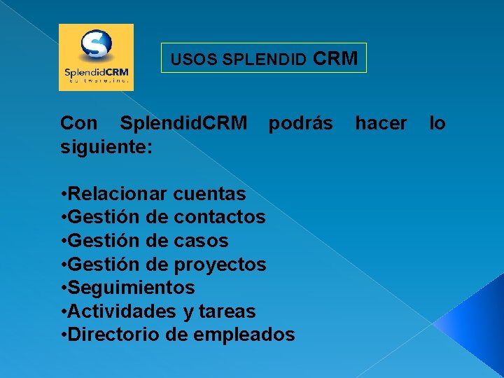 USOS SPLENDID CRM Con Splendid. CRM siguiente: podrás • Relacionar cuentas • Gestión de