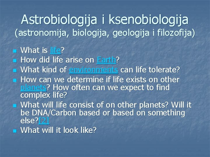 Astrobiologija i ksenobiologija (astronomija, biologija, geologija i filozofija) n n n What is life?