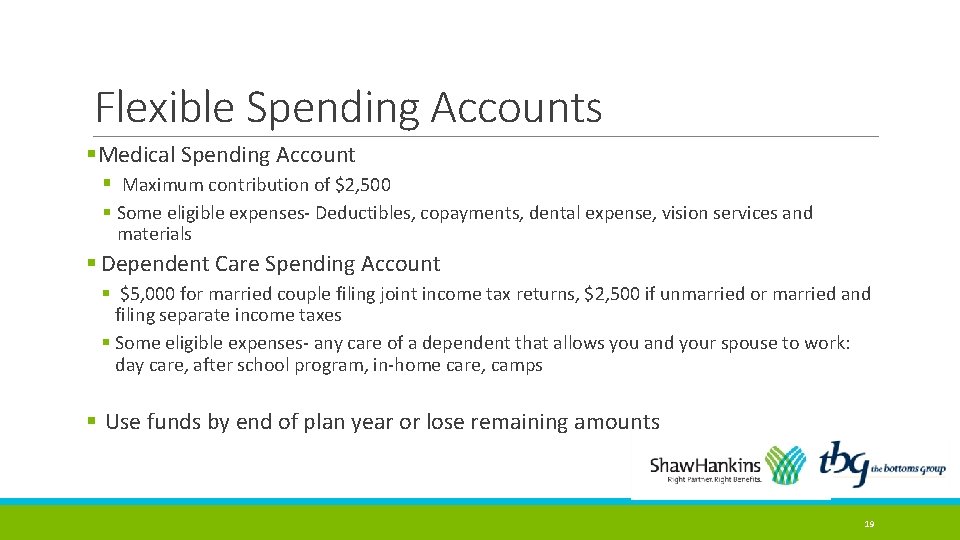 Flexible Spending Accounts §Medical Spending Account § Maximum contribution of $2, 500 § Some