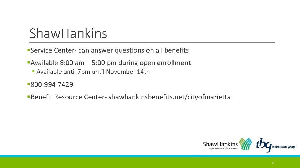 Shaw. Hankins §Service Center- can answer questions on all benefits §Available 8: 00 am