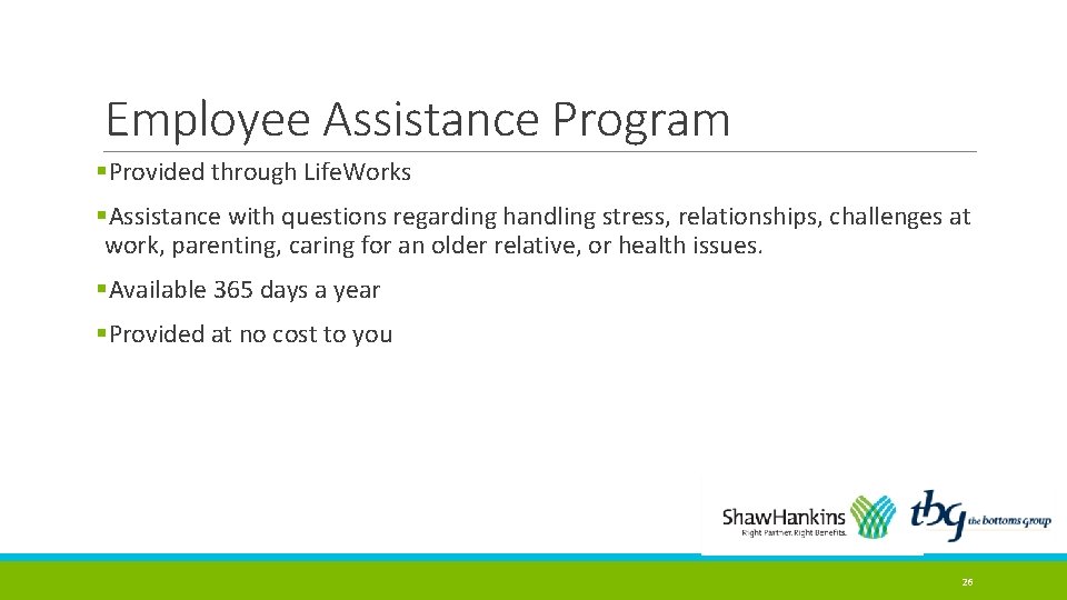 Employee Assistance Program §Provided through Life. Works §Assistance with questions regarding handling stress, relationships,