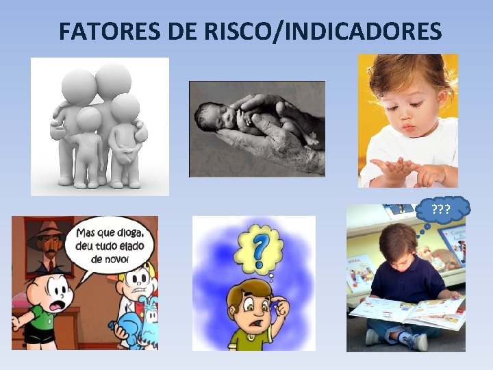FATORES DE RISCO/INDICADORES ? ? ? 