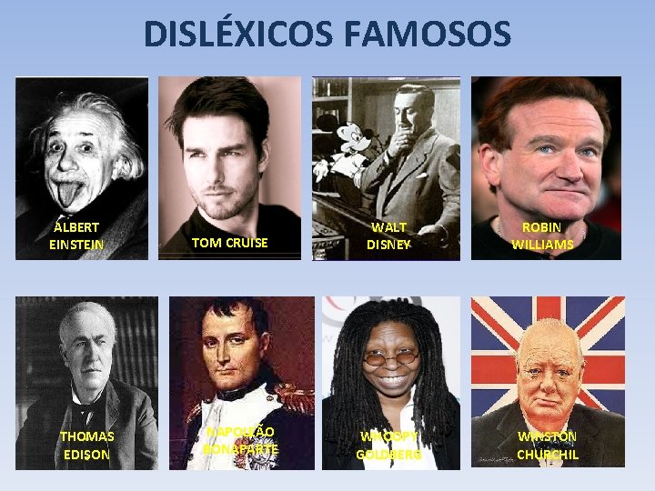DISLÉXICOS FAMOSOS ALBERT EINSTEIN THOMAS EDISON TOM CRUISE NAPOLEÃO BONAPARTE WALT DISNEY WHOOPY GOLDBERG