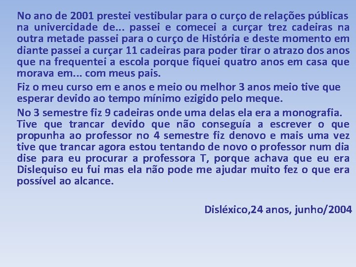 No ano de 2001 prestei vestibular para o curço de relações públicas na univercidade