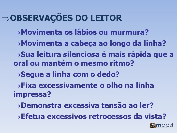 ÞOBSERVAÇÕES DO LEITOR ®Movimenta os lábios ou murmura? ®Movimenta a cabeça ao longo da