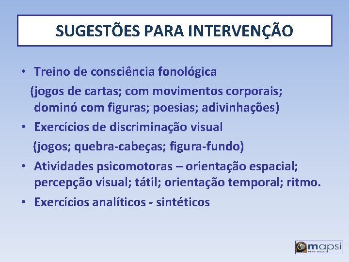 SUGESTÕES PARA INTERVENÇÃO • Treino de consciência fonológica (jogos de cartas; com movimentos corporais;